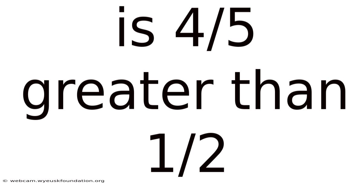Is 4/5 Greater Than 1/2